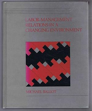 Immagine del venditore per Labor-Management Relations in a Changing Environment venduto da Bailgate Books Ltd