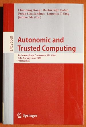 Immagine del venditore per Autonomic and Trusted Computing: 5th International Conference, ATC 2008, Oslo, Norway, June 23-25, 2008, Proceedings (Lecture Notes in Computer Science / Programming and Software Engineering) venduto da GuthrieBooks