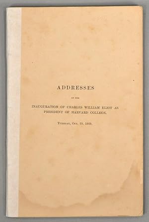 ADDRESSES AT THE INAUGURATION OF CHARLES WILLIAM ELIOT AS PRESIDENT OF