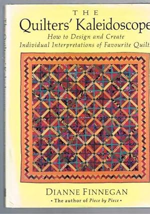 The Quilters' Kaleidoscope: How to Design and Create Individual Interpretations of Favourite Quilts