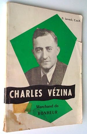 Charles Vézina, marchand de bonheur. Pionnier de l'abstinence totale au Lac Saint-Jean 1899-1951