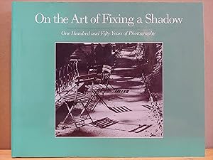 Seller image for On the Art of Fixing a Shadow: 150 Years of Photography for sale by H.S. Bailey