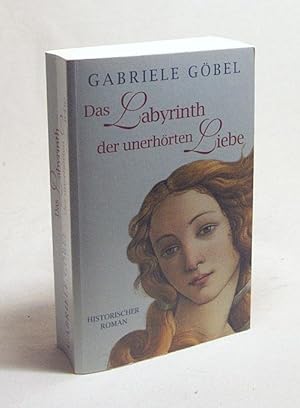 Bild des Verkufers fr Das Labyrinth der unerhrten Liebe : Historischer Roman / Gabriele Gbel zum Verkauf von Versandantiquariat Buchegger