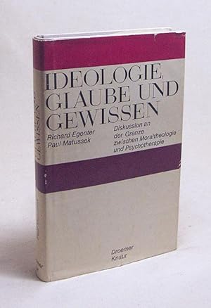 Bild des Verkufers fr Ideologie, Glaube und Gewissen : Diskussion an d. Grenze zwischen Moraltheologie u. Psychotherapie / Richard Egenter ; Paul Matussek zum Verkauf von Versandantiquariat Buchegger