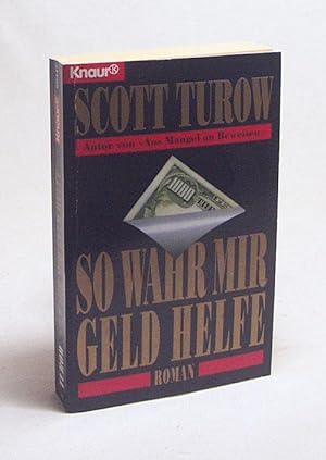Immagine del venditore per So wahr mir Geld helfe : Roman / Scott Turow. Aus dem Amerikan. von Gnter Seib venduto da Versandantiquariat Buchegger