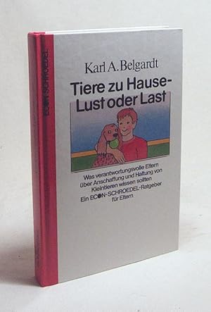 Bild des Verkufers fr Tiere zu Hause - Lust oder Last : was verantwortungsvolle Eltern ber Anschaffung u. Haltung von Heimtieren wissen sollten / Karl A. Belgardt zum Verkauf von Versandantiquariat Buchegger