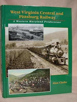 Immagine del venditore per THE WEST VIRGINIA CENTRAL AND PITTSBURG RAILWAY, A WESTERN MARYLAND PREDECESSOR venduto da Robert Gavora, Fine & Rare Books, ABAA