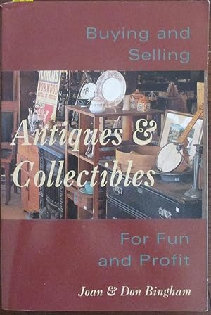 Antiques & Collectibles: Buying and Selling - For Fun and Profit