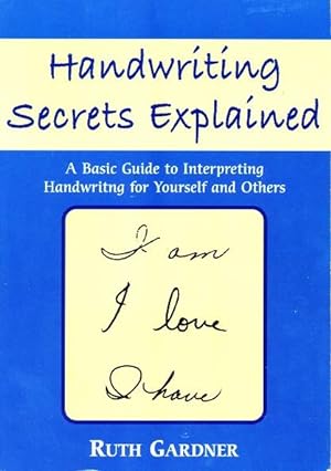 Handwriting Secrets Revealed: A Basic Guide to Interpreting Handwriting for Yourself and Others