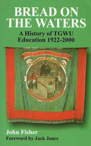 Bread on the Waters: A History of TGWU Education 1922-2000