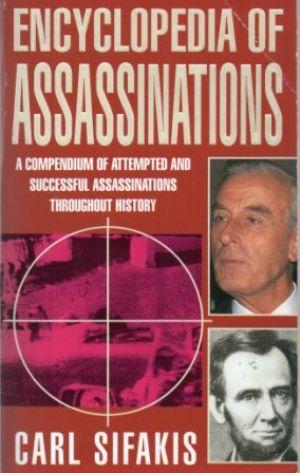 ENCYCLOPEDIA OF ASSASSINATIONS A Compendium of Attempted and Successful Assassinations Throughout...