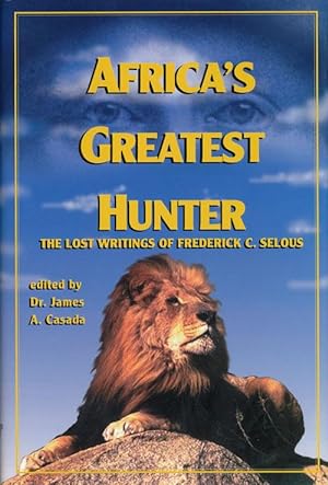Imagen del vendedor de Africa's Greatest Hunter The Lost Writings of Fredrick C. Selous a la venta por Good Books In The Woods