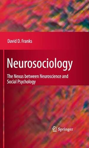 Bild des Verkufers fr Neurosociology : The Nexus Between Neuroscience and Social Psychology zum Verkauf von AHA-BUCH GmbH