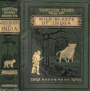 Thirteen Years Among the Wild Beasts of India: Their Haunts and Habite From Personal Observation:...