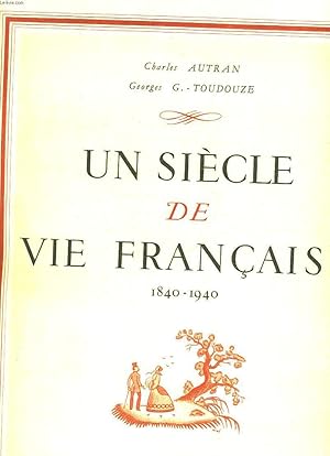 Imagen del vendedor de UN SIECLE DE VIE FRANCAISE 1840 - 1940 a la venta por Le-Livre