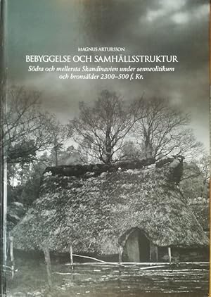 Bebyggelse och Samhällsstruktur. Södra och mellersta Skandinavien under senneolitikum och bronsal...