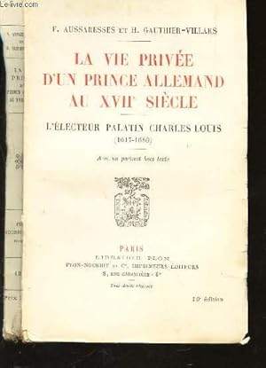 Imagen del vendedor de LA VIE PRICEE D'UN PRINCE ALLEMAND AU XVIIe SIECLE - L'ELECTEUR PALATIN CHARLES LOUIS (1617-1680). a la venta por Le-Livre