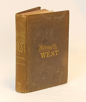 Beyond the West; Containing An Account of Two Years' Travel in That Other Half of Our Great Conti...