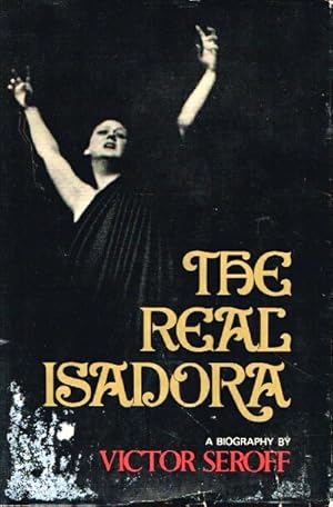 The Real Isadora: A Biography by Vicotr Seroff