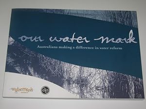Our Water Mark : Australians Making a Difference in Water Reform