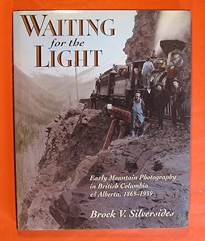 Seller image for Waiting for the Light: Early Mountain Photography in British Columbia and Alberta, 1865-1939 for sale by Pistil Books Online, IOBA