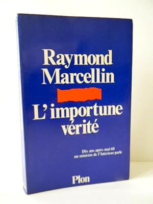 LIMPORTUNE VERITE. Dix ans après mai 68 un ministre de lIntérieur parle.