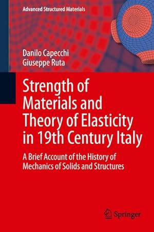 Bild des Verkufers fr Strength of Materials and Theory of Elasticity in 19th Century Italy : A Brief Account of the History of Mechanics of Solids and Structures zum Verkauf von AHA-BUCH GmbH