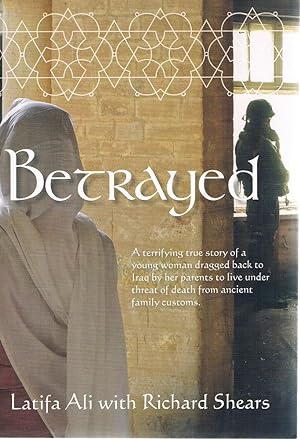 Seller image for Betrayed: A True Story Of A Young Woman Dragged Back To Iraq By Her Parents To Live Under Threat Of Death From Ancient Family Customs for sale by Marlowes Books and Music