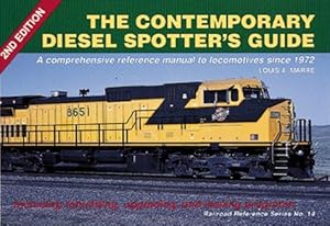 The Contemporary Diesel Spotter`s Guide: Comprehensive Reference Manual to Locomotives Since 1972...