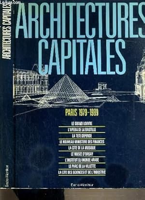 Bild des Verkufers fr ARCHITECTURES CAPITALES - PARIS 1979-1989 - LE GRAND LOUVRE - L'OPERA DE LA BASTILLE - LA TETE DEFENSE - LE NOUVEAU AU MINISTERE DES FINANCES - LA CITE DE LA MUSIQUE - LE MUSEE D'ORSAY - L'INSTITUT DU MONDE ARABE / TEXTE EN FRANCAIS ET ANGLAIS. zum Verkauf von Le-Livre