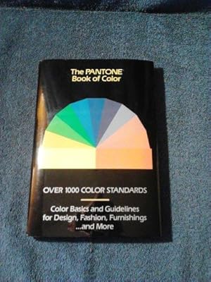 The Pantone Book of Color: Over 1000 Color Standards : Color Basics and Guidelines for Design, Fa...