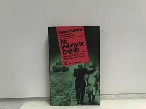 Bild des Verkufers fr Die ungarische Tragdie. Wie der Aufstand von 1956 liquidiert wurde. zum Verkauf von ABC Versand e.K.