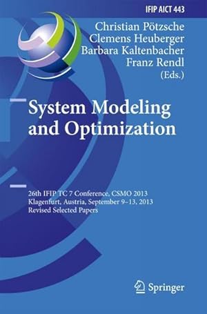 Bild des Verkufers fr System Modeling and Optimization : 26th IFIP TC 7 Conference, CSMO 2013, Klagenfurt, Austria, September 9-13, 2013, Revised Selected Papers zum Verkauf von AHA-BUCH GmbH