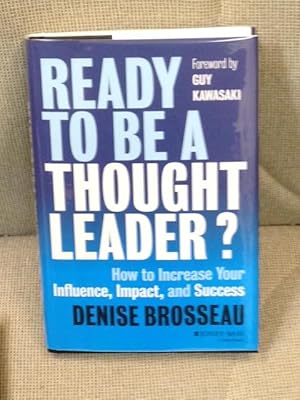 Ready to be a Thought Leader? How to Increase Your Influence, Impact, and Success