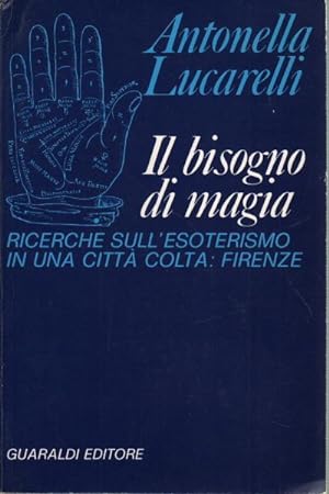 Seller image for Il bisogno di magia Ricerche sull'esoterismo in una citt colta: Firenze for sale by Di Mano in Mano Soc. Coop
