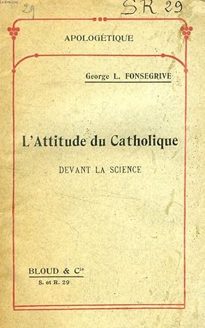 Image du vendeur pour L'ATTITUDE DU CATHOLIQUE DEVANT LA SCIENCE (APOLOGETIQUE, N 29) mis en vente par Le-Livre