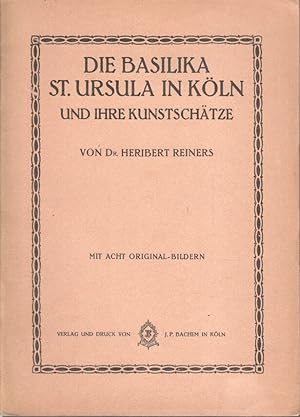 Imagen del vendedor de Die Basilika St. Ursula in Kln und ihre Kunstschtze. Mit acht Original-Bildern a la venta por Bcher bei den 7 Bergen