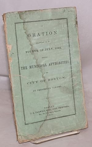 An oration delivered on the Fourth of July, 1861 before the Municipal Authorities of the City of ...