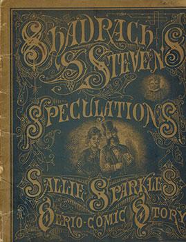 Seller image for Shadrach S. Stevens' Speculations. Sallie Sparkle's Serio-Comic Story. for sale by Wittenborn Art Books