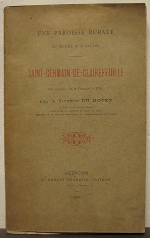 Une paroisse rurale au Duche d'Alencon, Saint-Germain de Clairefeuille; des origines de la Parois...