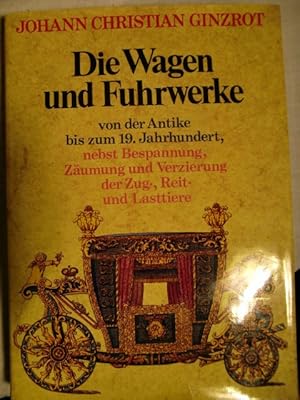 Seller image for Die Wagen und Fuhrwerke von der Antike bis zum 19. [neunzehnten] Jahrhundert, nebst Bespannung, Zumung und Verzierung der Zug-, Reit- und Lasttiere. for sale by Herr Klaus Dieter Boettcher