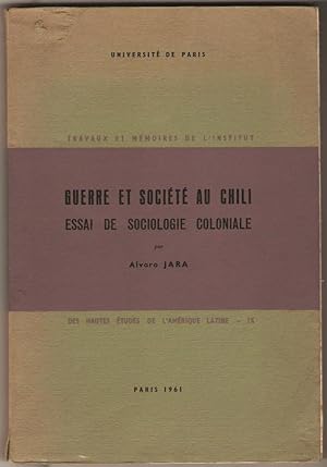 Guerre et société au Chili. Essai de sociologie coloniale. La transformation de la guerre d'Arauc...