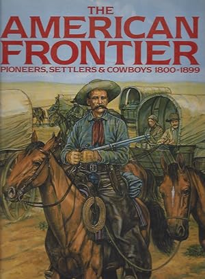 Bild des Verkufers fr The AMERICAN FRONTIER Pioneers, Settlers & Cowboys 1800-1899 zum Verkauf von ART...on paper - 20th Century Art Books