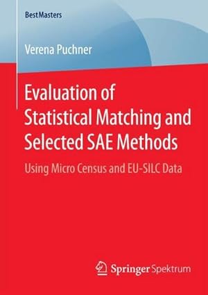 Immagine del venditore per Evaluation of Statistical Matching and Selected SAE Methods : Using Micro Census and EU-SILC Data venduto da AHA-BUCH GmbH