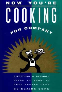 Now You're Cooking for Company: Everything a Beginner Needs to Know to Have People over