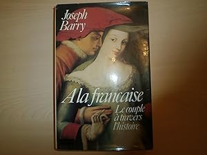 Imagen del vendedor de A LA FRANCAISE : LE COUPLE A TRAVERS L'HISTOIRE a la venta por Le temps retrouv