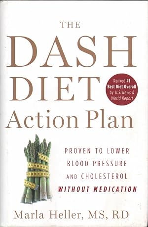 The Dash Diet Action Plan: Proven to Lower Blood Pressure and Cholesterol Without Medication
