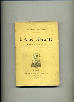 L'AME VIBRANTE . GETHSEMANI - MISSEL D'AMOUR ;d'après les Notes posthumes d'un VAINCU DE LA VIE
