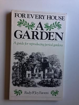 Seller image for For Every House a Garden a Guide for Reproducing Period Gardens for sale by WellRead Books A.B.A.A.