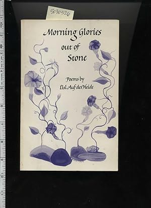 Seller image for Morning glories Out of Stone : Poems By Lisl Auf Der Heide [poetry, Beautiful Moments captured in Words, reflections, thoughts] for sale by GREAT PACIFIC BOOKS